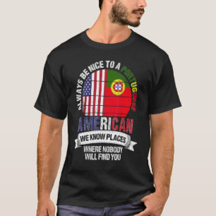 Portuguese American We know Places where Portugal  T-Shirt