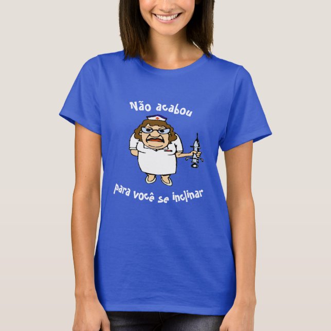 Portuguese , Bend Over, Nurse, edit text T-Shirt (Front)