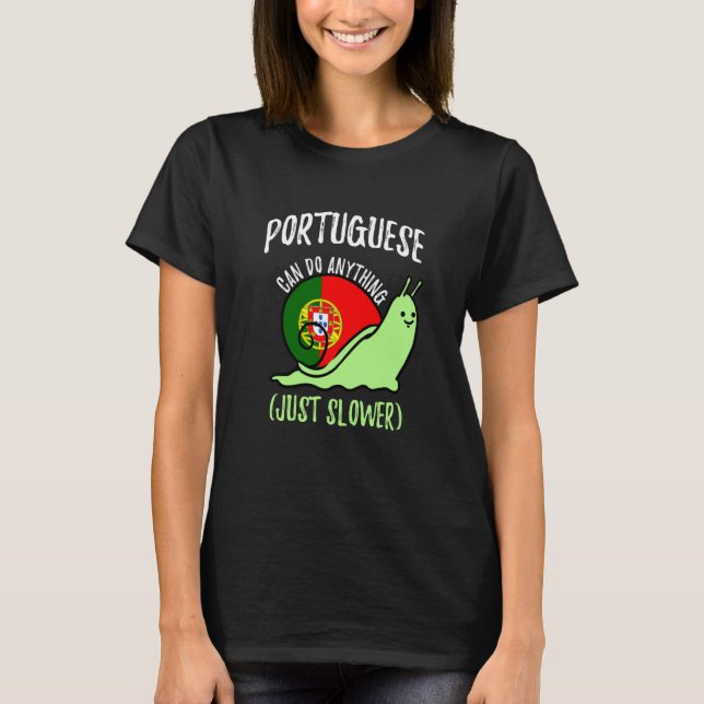 Portuguese Can Do Anything Just Slower  Portugal T-Shirt (Front)