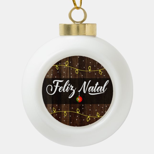 Portuguese Merry Christmas, Feliz Natal Rustic Ceramic Ball Christmas Ornament (Front)