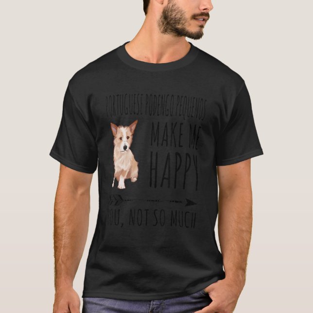 Portuguese Podengo Pequenos Make Me Happy You Not  T-Shirt (Front)
