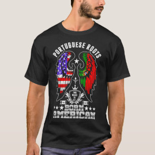 Portuguese Roots Born American Tshirt