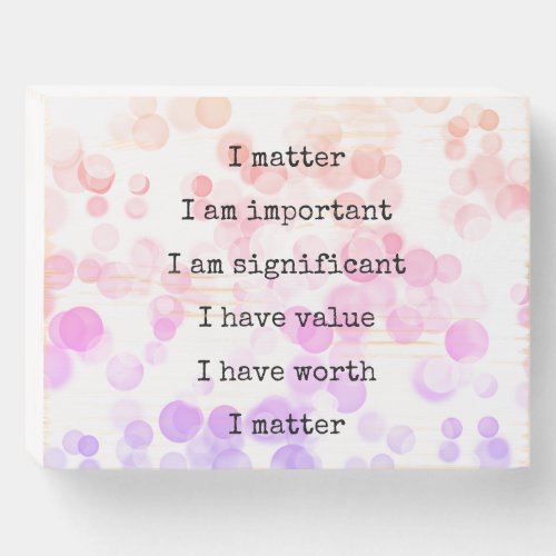 Positive Affirmations I Matter Typography Wooden Box Sign