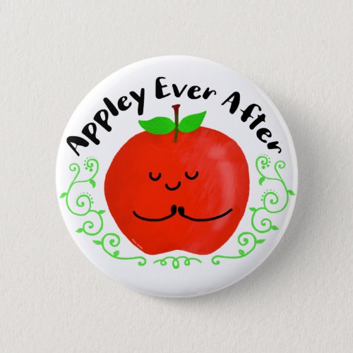 Positive Apple Pun _ Appley Ever After Pinback Button