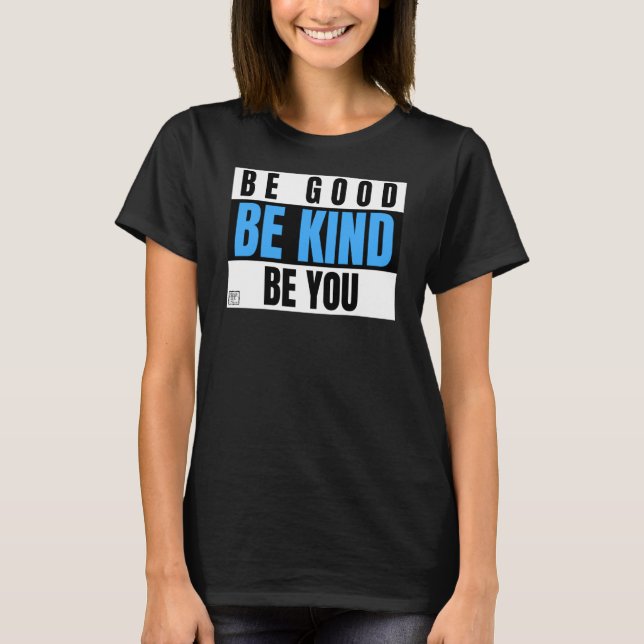 Positive Be Good Be Kind Be You T-Shirt (Front)