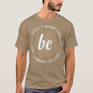 Positive Be Mindful Motivation Inspiration Be Smar T-Shirt