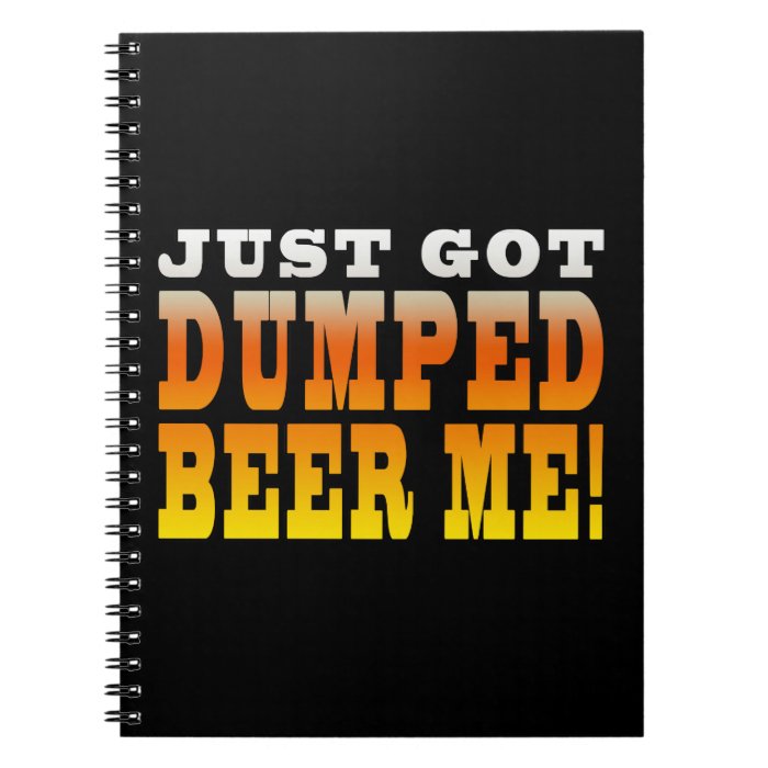 Positive Breaking Up Gift Ideas  Dumped Beer Me Spiral Note Book