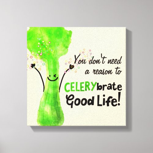 Positive Celery Pun _ Celerybrate Good Life Canvas Print
