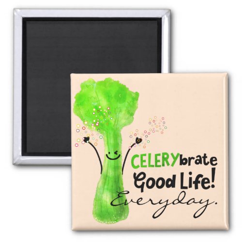 Positive Celery Pun _ Celerybrate Good Life Magnet