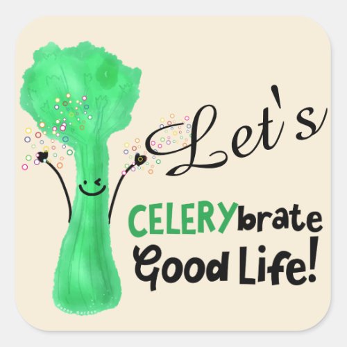 Positive Celery Pun _ Celerybrate Good Life Square Sticker