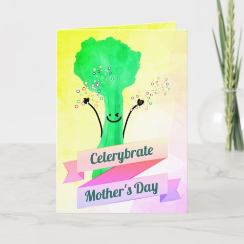 Positive Celery Pun _ Celerybrate Mothers Day Card