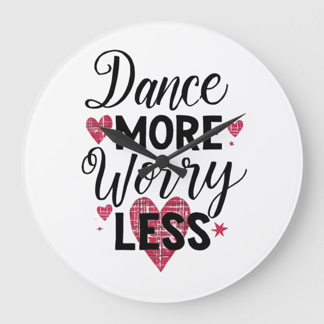 Positive Dance More Worry Less Typography Large Clock (Front)
