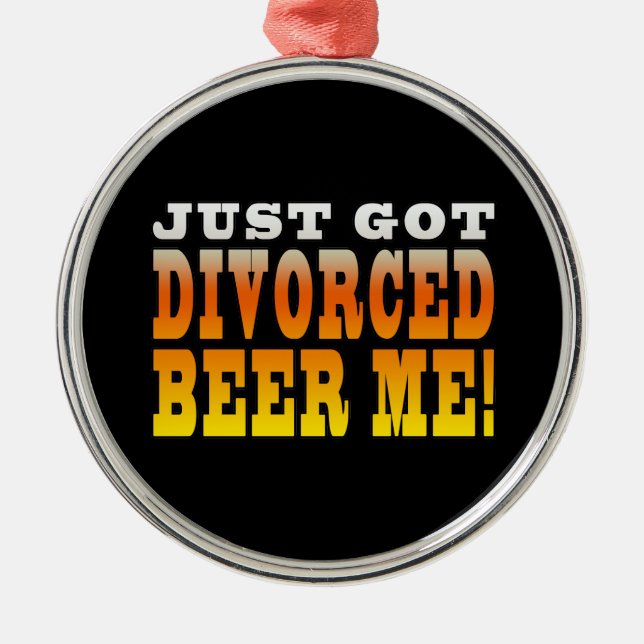 Positive Divorce Gift Ideas : Divorced Beer Me Metal Ornament (Front)