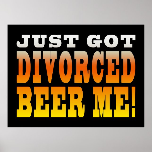 Positive Divorce Gift Ideas : Divorced Beer Me Poster (Front)
