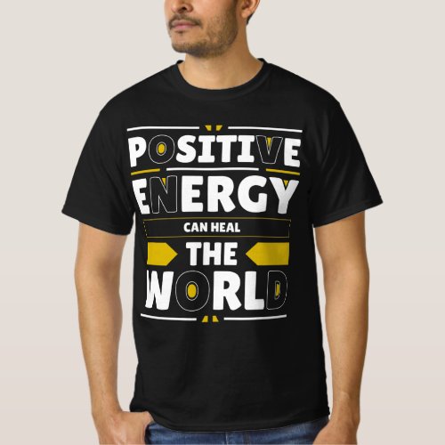 Positive Energy Can Heal The World T_Shirt