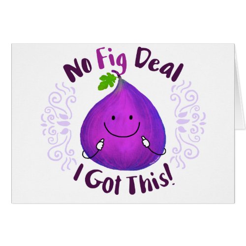 Positive Fig Pun _ No Fig Deal I got this