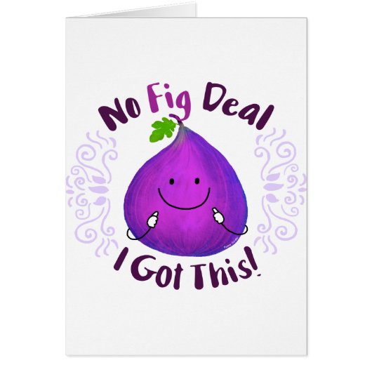 Positive Fig Pun - No Fig Deal I got this (Front)