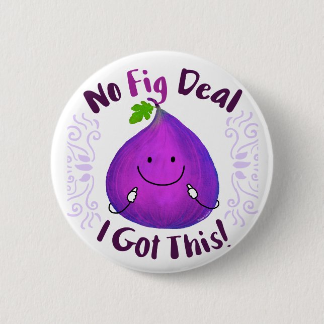 Positive Fig Pun - No Fig Deal I got this Button (Front)