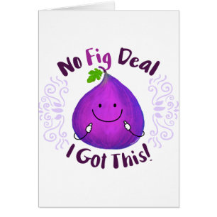 Positive Fig Pun - No Fig Deal I got this Cards