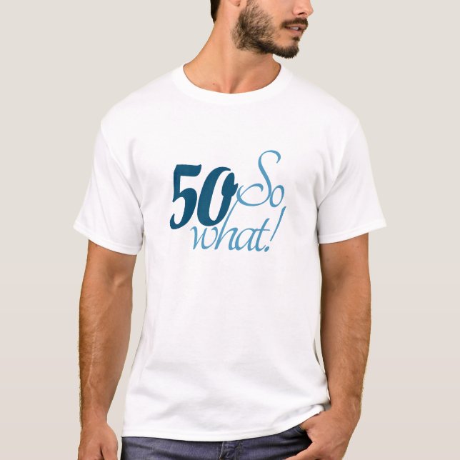 Positive Funny Typography 50 So what 50th Birthday T-Shirt (Front)