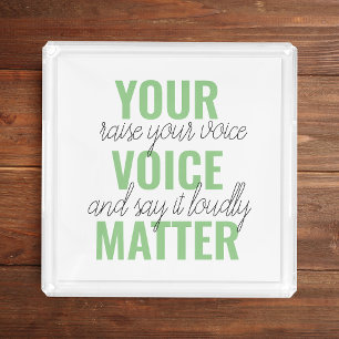 Positive Green Your Voice Matter Motivation Quote  Acrylic Tray