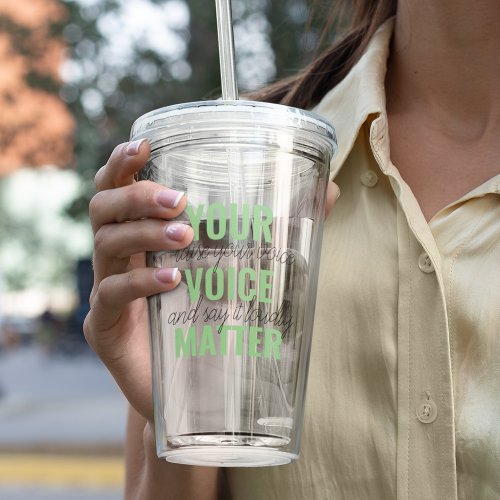 Positive Green Your Voice Matter Motivation Quote  Acrylic Tumbler
