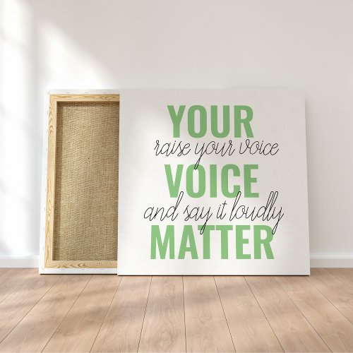 Positive Green Your Voice Matter Motivation Quote Canvas Print