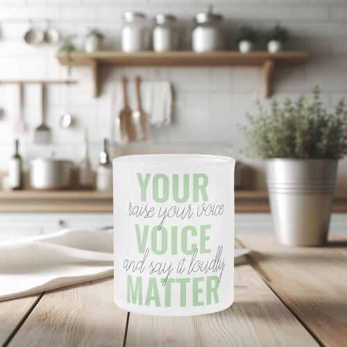 Positive Green Your Voice Matter Motivation Quote Frosted Glass Coffee Mug