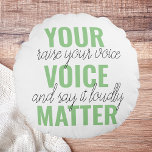 Positive Green Your Voice Matter Motivation Quote  Round Pillow<br><div class="desc">Positive Green Your Voice Matter Motivation Quote</div>