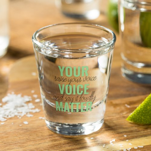 Positive Green Your Voice Matter Motivation Quote  Shot Glass