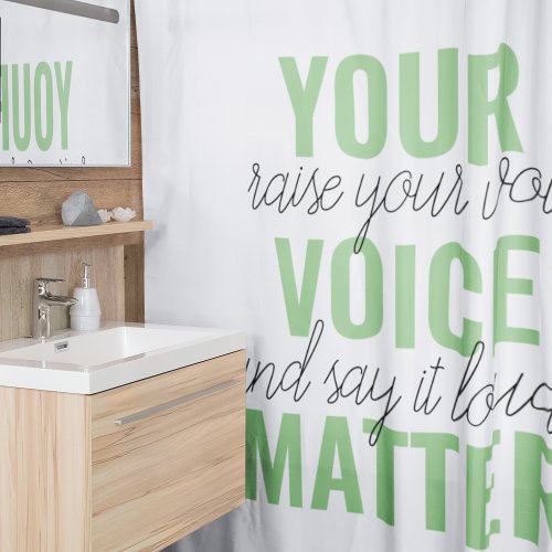 Positive Green Your Voice Matter Motivation Quote  Shower Curtain