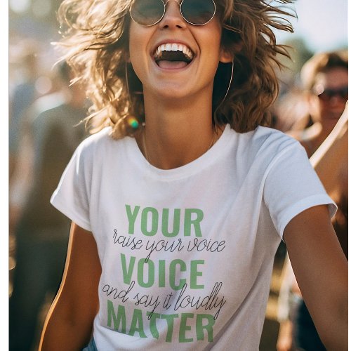 Positive Green Your Voice Matter Motivation Quote  T_Shirt