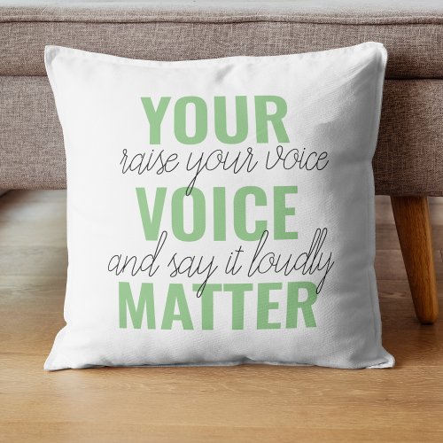 Positive Green Your Voice Matter Motivation Quote  Throw Pillow