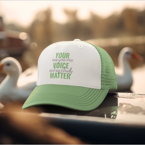 Positive Green Your Voice Matter Motivation Quote  Trucker Hat