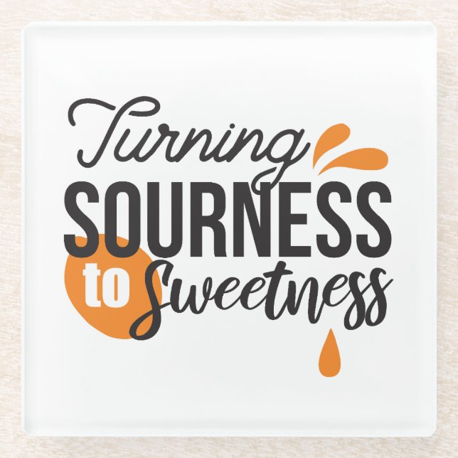 Positive Life Message – Turning Sour to Sweet Glass Coaster (Front)