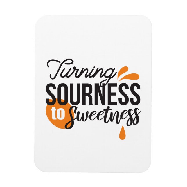 Positive Life Message – Turning Sour to Sweet Magnet (Vertical)