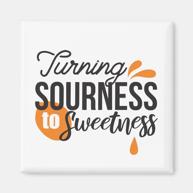 Positive Life Message – Turning Sour to Sweet Magnet (Front)