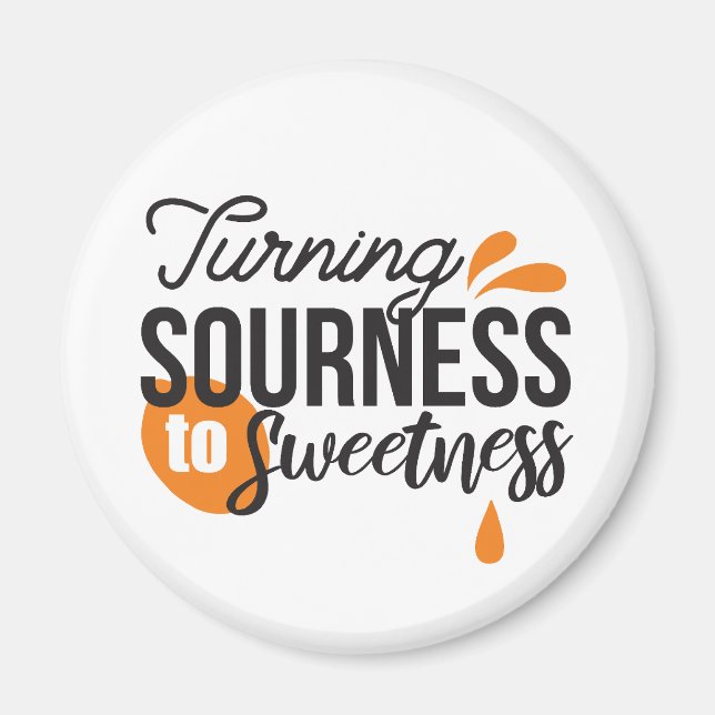 Positive Life Message – Turning Sour to Sweet Magnet (Front)