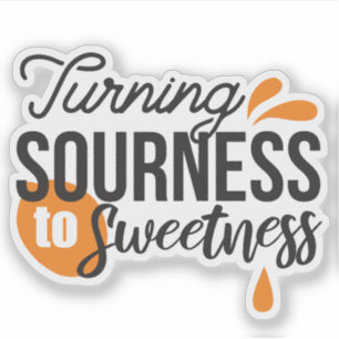 Positive Life Message – Turning Sour to Sweet Sticker