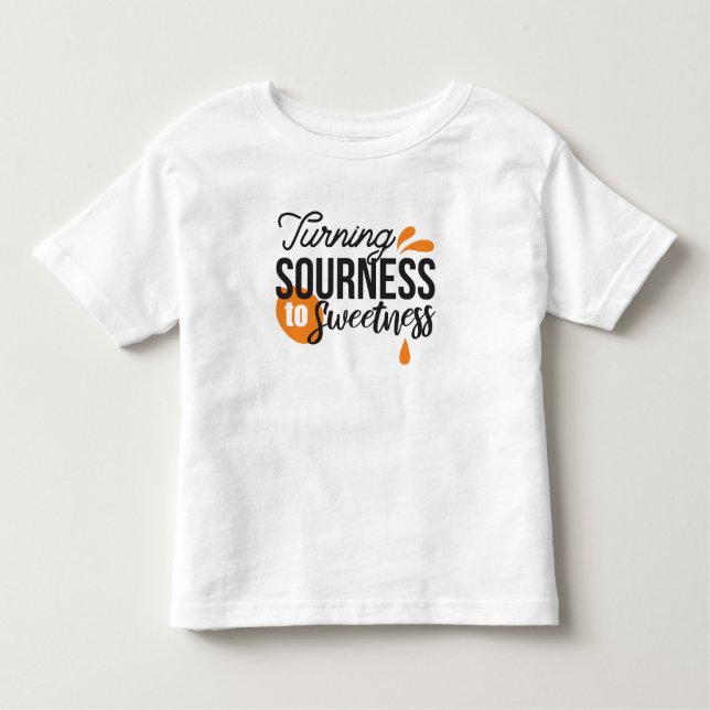 Positive Life Message – Turning Sour to Sweet Toddler T-shirt (Front)