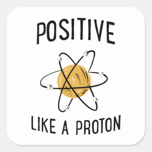 Positive Like A Proton Square Sticker