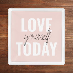  Positive Love Yourself Today Pastel Pink Quote  Acrylic Tray