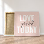 Positive Love Yourself Today Pastel Pink Quote  Canvas Print<br><div class="desc">Positive Love Yourself Today Pastel Pink Quote</div>