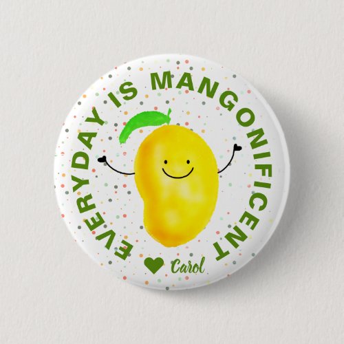 Positive Mango Pun _ Everyday is Mangonificent Button