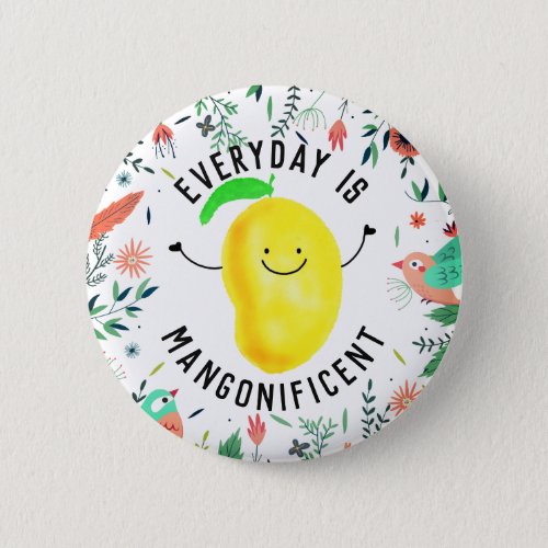 Positive Mango Pun _ Everyday is Mangonificent Button