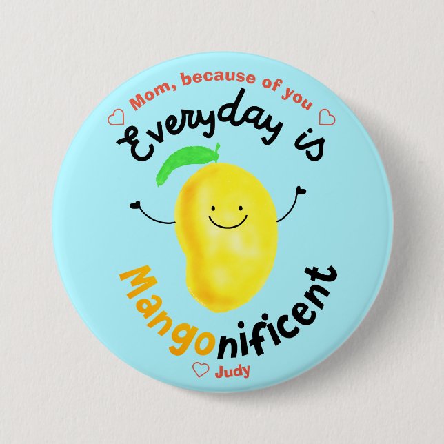 Positive Mango Pun - Everyday is Mangonificent Pinback Button (Front)