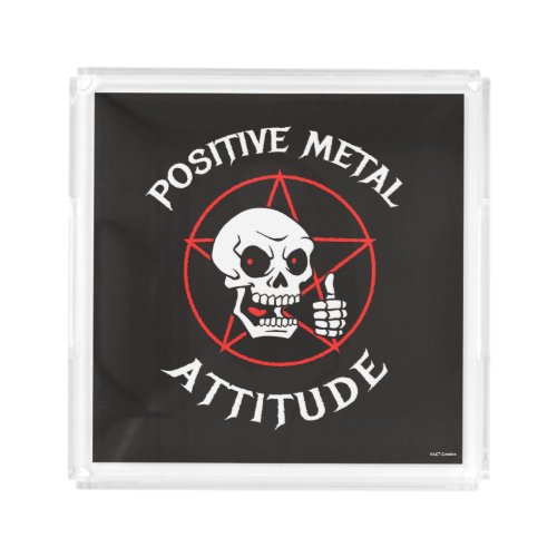Positive Metal Attitude Acrylic Tray