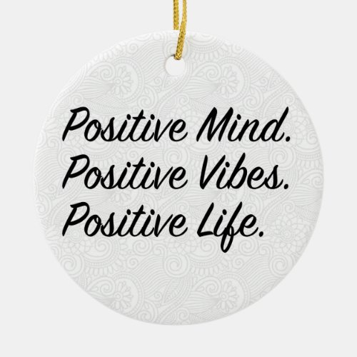Positive Mind Positive Vibes Positive Life Ceramic Ornament