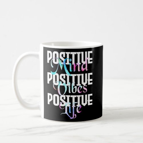 Positive Mind Positive Vibes Positive Life _ Peace Coffee Mug