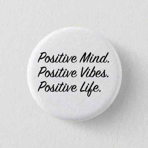 Positive Mind Positive Vibes Positive Life Pinback Button